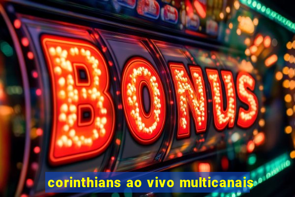 corinthians ao vivo multicanais